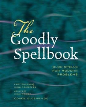Paperback The Goodly Spellbook: Olde Spells for Modern Problems Book