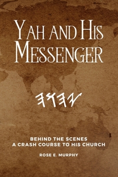 Paperback Yah and His Messenger: Behind the Scenes: A Crash Course to His Church Book