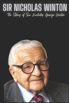 Paperback Sir Nicholas Winton: The Story of Sir Nicholas George Winton Book