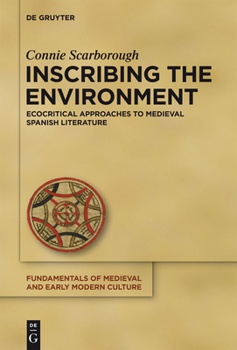 Inscribing the Environment: Ecocritical Approaches to Medieval Spanish Literature