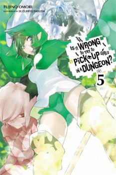 Paperback Is It Wrong to Try to Pick Up Girls in a Dungeon?, Vol. 5 (Light Novel) Book