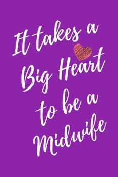 It Takes a Big Heart to be a Midwife: Nurse Midwife Journal For Gift - Purple Notebook For Men Women - Ruled Writing Diary - 6x9 100 pages