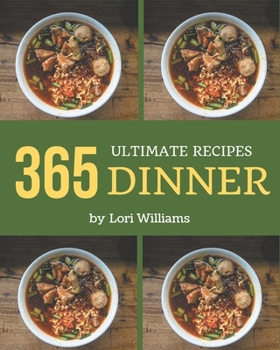 Paperback 365 Ultimate Dinner Recipes: Save Your Cooking Moments with Dinner Cookbook! Book