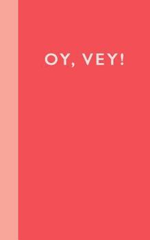 Oy, Vey!: 5 x 8" Notebook with 110 Lightly Lined College Ruled Pages and a Funny Yiddush Saying on the Red and Pink Cover