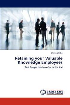 Retaining your Valuable Knowledge Employees: Best Perspective from Social Capital