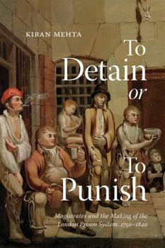 Paperback To Detain or to Punish: Magistrates and the Making of the London Prison System, 1750-1840 Volume 12 Book