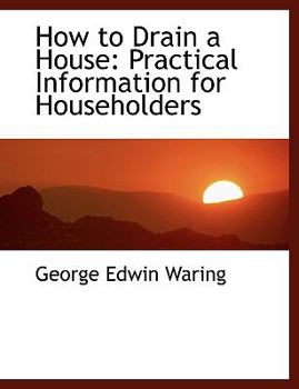 How to Drain a House : Practical Information for Householders