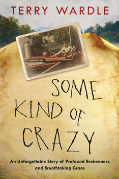 Hardcover Some Kind of Crazy: An Unforgettable Story of Profound Brokenness and Breathtaking Grace Book