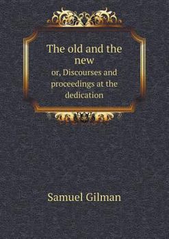 Paperback The old and the new or, Discourses and proceedings at the dedication Book