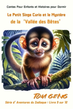 Contes Pour Enfants et Histoires pour Dormir:Le Petit Singe Curio et le Mystère de la 'Vallée des Bêtes': Série d'Aventures du Zodiaque : Livre 9 sur 12 (French Edition)