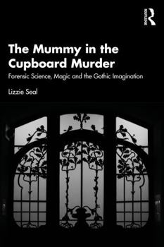 Paperback The Mummy in the Cupboard Murder: Forensic Science, Magic and the Gothic Imagination Book