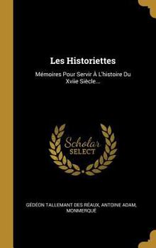 Hardcover Les Historiettes: Mémoires Pour Servir À L'histoire Du Xviie Siècle... [French] Book