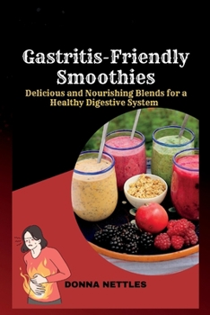 Paperback Gastritis-Friendly Smoothies: Delicious and Nourishing Blends for a Healthy Digestive System Book