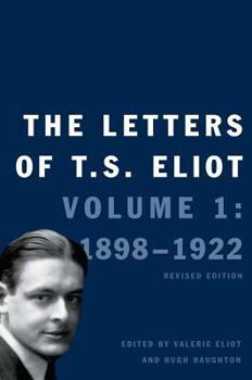 Letters of T.S. Eliot: 1898-1922 - Book #1 of the Letters of T.S. Eliot