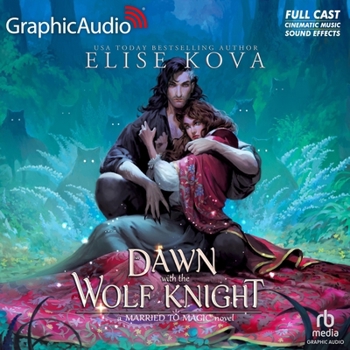 MP3 CD A Dawn with the Wolf Knight [Dramatized Adaptation]: Married to Magic: Stand-Alone Fantasy Romance Book