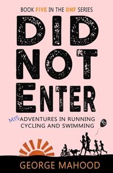 Paperback Did Not Enter: Book Five in the DNF Series: Misadventures in Running, Cycling and Swimming Book