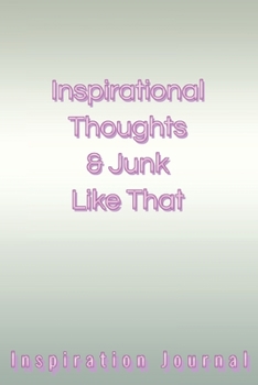 Inspirational Thoughts & Junk Like That Inspiration Journal - Cute Journal For Women/Men/Boss/Coworkers/Colleagues/Students: 6x9 inches, 100 Pages of ... Great cute journal for girls and women!