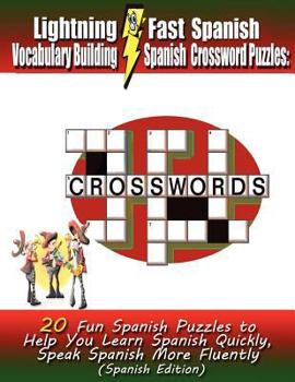 Paperback Lightning Fast Spanish Vocabulary Building Spanish Crossword Puzzles: 20 Fun Spanish Puzzles to Help You Learn Spanish Quickly, Speak Spanish More Flu Book