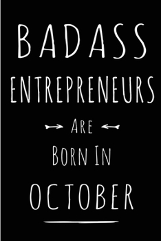 Badass Entrepreneurs Are Born In October: This lined journal or notebook makes a Perfect Funny gift for Birthdays for your best friend or close ... to Birthday Present Card or guest book )