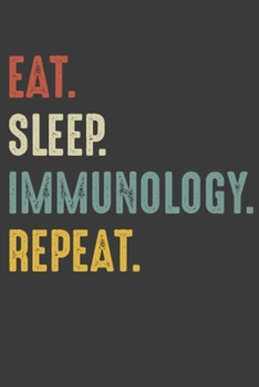 Eat Sleep Immunology Repeat: Immunologists Birthday Gifts Notebook Journal for Recording Notes and Thoughts - 110 Pages 6x9 Inch Composition White ... and Teachers for Writing Notes and To-Do List