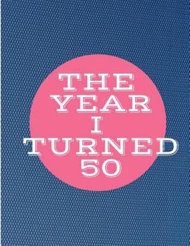 The Year I Turned 50 : Blue Pink Circle Birthday Celebration Notebook