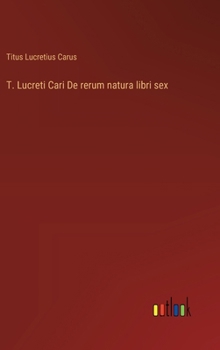 Hardcover T. Lucreti Cari De rerum natura libri sex [German] Book