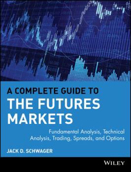 Paperback A Complete Guide to the Futures Markets: Fundamental Analysis, Technical Analysis, Trading, Spreads, and Options Book