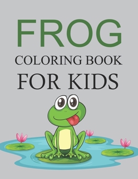 Paperback Frog Coloring Book For Kids: Cute Frog Coloring Book