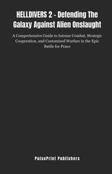 Paperback HELLDIVERS 2 - Defending the Galaxy Against Alien Onslaught: A Comprehensive Guide to Intense Combat, Strategic Cooperation, and Customized Warfare in Book