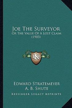Paperback Joe The Surveyor: Or The Value Of A Lost Claim (1903) Book