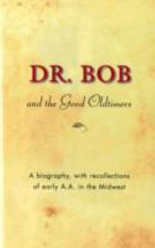 Hardcover Dr. Bob and the Good Oldtimers: A Biography, with Recollections of Early A.A. in the Midwest Book