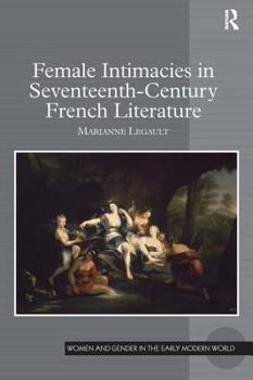 Hardcover Female Intimacies in Seventeenth-Century French Literature Book