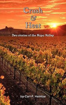 Paperback Crush & Heat: Two Stories of the Napa Valley Book