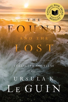 Hardcover The Found and the Lost: The Collected Novellas of Ursula K. Le Guin Book