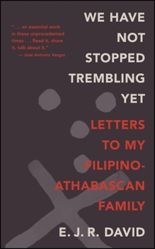 Paperback We Have Not Stopped Trembling Yet: Letters to My Filipino-Athabascan Family Book