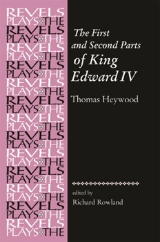 Paperback The First and Second Parts of King Edward IV: Thomas Heywood Book