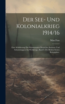 Hardcover Der See- Und Kolonialkrieg 1914/16: Eine Schilderung Der Ruhmestaten Deutscher Seeleute Und Schutztruppen Im Weltkriege, Band I: Die beiden ersten Kri [German] Book