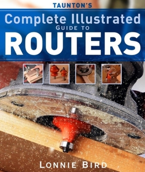 Paperback Taunton's Complete Illustrated Guide to Routers Book