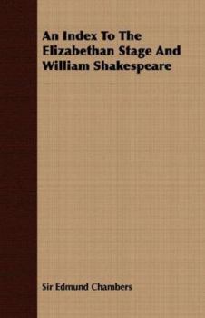 An Index To The Elizabethan Stage And William Shakespeare