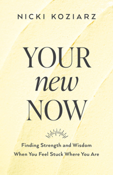 Paperback Your New Now: Finding Strength and Wisdom When You Feel Stuck Where You Are Book