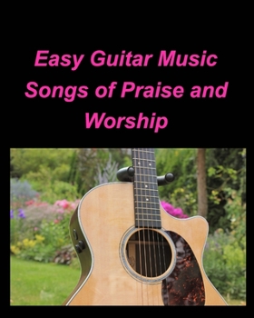 Paperback Easy Guitar Music Songs Of Praise and Worship: Guitar Chords lead Sheets Praise Worship Music Songs Book