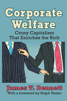 Paperback Corporate Welfare: Crony Capitalism That Enriches the Rich Book