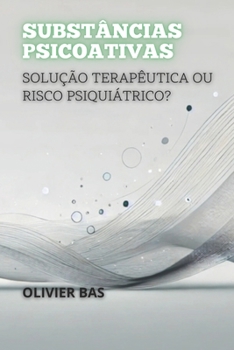 Paperback Substâncias Psicoativas: Solução Terapêutica ou Risco Psiquiátrico? [Portuguese] Book