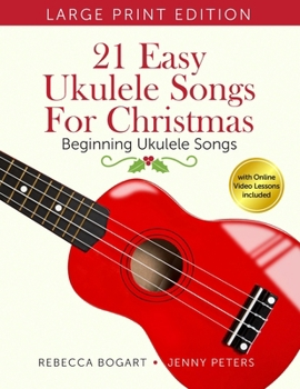 21 Easy Ukulele Songs for Christmas: Learn Traditional Holiday Classics For Solo Ukelele with Songbook of Sheet Music + Video Access (Beginning Ukulele Songs) B0CN2Q2328 Book Cover