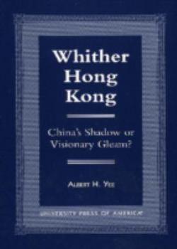 Paperback Whither Hong Kong: China's Shadow or Visionary Gleam? Book