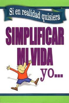 Paperback Si En Realidad Quisiera Simplificar Mi Vida - Yo: If I Really Wanted to Simplify My Life - I Would [Spanish] Book