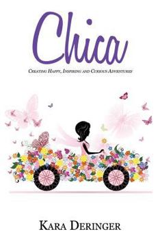 Paperback Chica: Creating Happy, Inspiring and Curious Adventures Book