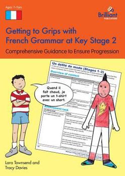 Paperback Getting to Grips with French Grammar at Key Stage 2: Comprehensive Guidance to Ensure Progression Book