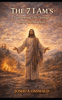 Paperback The 7 I Am's: Discovering Life Through Jesus' Declarations Book