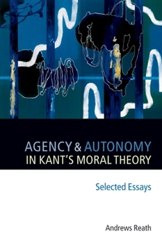 Paperback Agency and Autonomy in Kant's Moral Theory Book